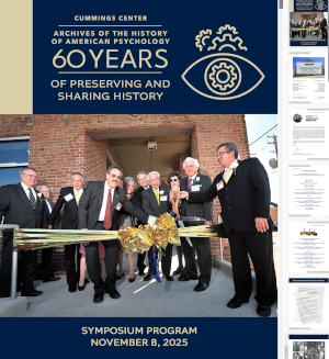 Open ARCHIVES OF THE HISTORY OF AMERICAN PSYCHOLOGY 60 YEARS OF PRESERVING AND SHARING HISTORY SYMPOSIUM PROGRAM NOVEMBER 8, 2025 PDF file in new browser window.