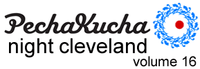 PechaKucha Night Cleveland Volume 16