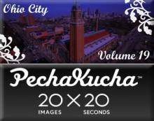 20 images X 20 seconds - PechaKucha Night Cleveland Volume 19
